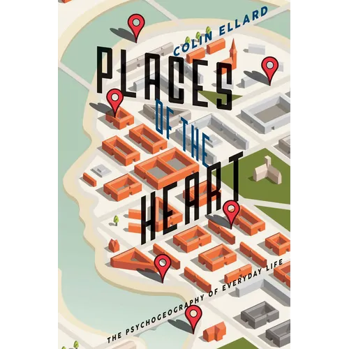 Places of the Heart: The Psychogeography of Everyday Life