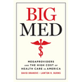 Big Med: Megaproviders and the High Cost of Health Care in America