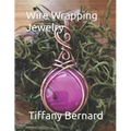 Wire Wrapping Jewelry: Step-by-Step Instructions to create a beautiful piece of wearable art featuring a round shaped cabochon. "The Gloria Pendant,"