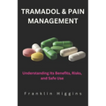 Tramadol and Pain Management: Understanding Its Benefits, Risks, and Safe Use