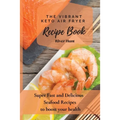 The Vibrant Keto Air Fryer Recipe Book: Super Fast and Delicious Seafood Recipes to boost your health