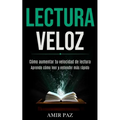 Lectura Veloz: Cómo aumentar tu velocidad de lectura (Aprende cómo leer y entender más rápido)