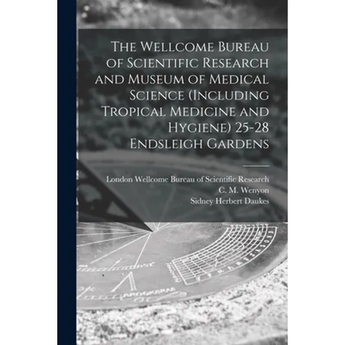 The Wellcome Bureau of Scientific Research and Museum of Medical Science (including Tropical Medicine and Hygiene) 25-28 Endsleigh Gardens [electronic