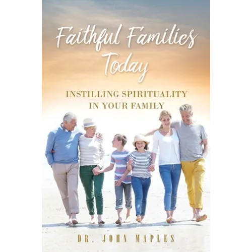 Faithful Families Today: Instilling Spirituality in Your Family