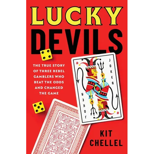 Lucky Devils: The True Story of Three Rebel Gamblers Who Beat the Odds and Changed the Game