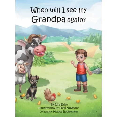 When will I see my Grandpa again?: A young boy's journey to understand the loss of his Grandfather.