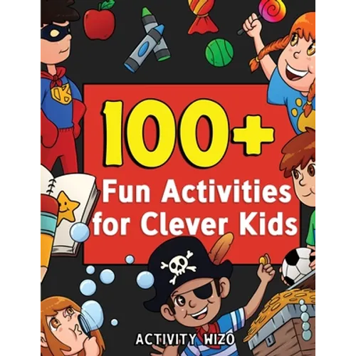 100+ Fun Activities for Clever Kids: Coloring, Mazes, Puzzles, Crafts, Dot to Dot, and More for Ages 4-8