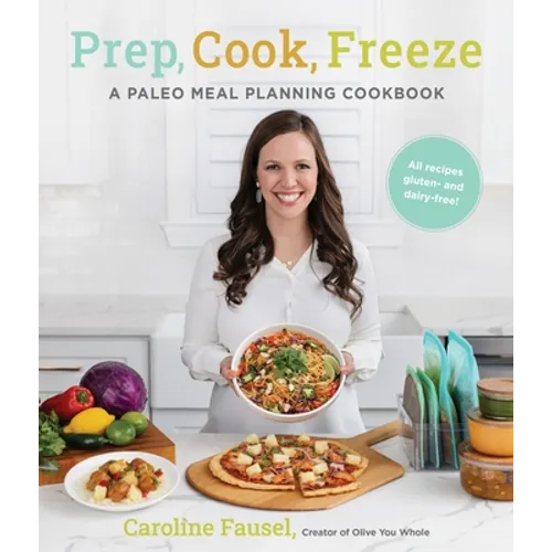 Prep, Cook, Freeze: A Paleo Meal Planning Cookbook