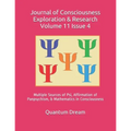 Journal of Consciousness Exploration & Research Volume 11 Issue 4: Multiple Sources of Psi, Affirmation of Panpsychism, & Mathematics in Consciousness