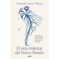 El Viejo Malestar del Nuevo Mundo: Ensayo Sobre Las Emociones Tristes En América Latina, Sus Desafueros Y Sus Pesares / The Old Malaise of the New Wor
