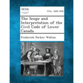 The Scope and Interpretation of the Civil Code of Lower Canada