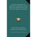 Certain Sermons Or Homilies Appointed To Be Read In Churches In The Time Of Queen Elizabeth