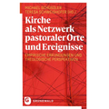 Kirche ALS Netzwerk Pastoraler Orte Und Ereignisse: Empirische Erkundungen Und Theologische Perspektiven