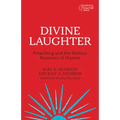 Divine Laughter: Preaching and the Serious Business of Humor