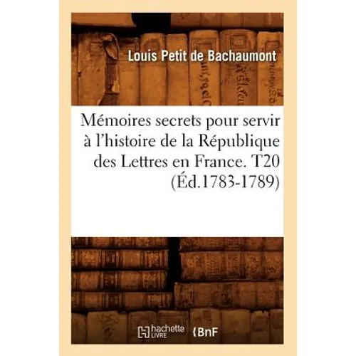Mémoires secrets pour servir à l'histoire de la République des Lettres en France. T20 (Éd.1783-1789)