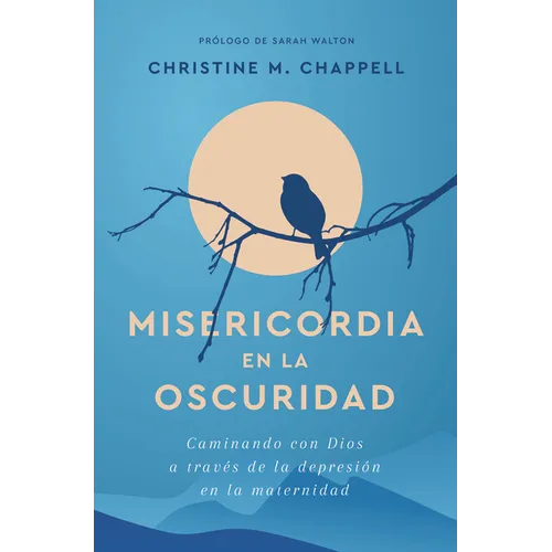 Misericordia En La Oscuridad: Caminando Con Dios a Través de la Depresión En La Maternidad