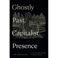 Ghostly Past, Capitalist Presence: A Social History of Fear in Colonial Bengal