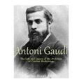 Antoni Gaudí: The Life and Legacy of the Architect of Catalan Modernism