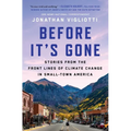 Before It's Gone: Stories from the Front Lines of Climate Change in Small-Town America