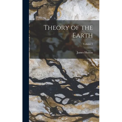 Theory of the Earth; Volume 1