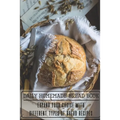 Daily Homemade Bread Book Expand Your Choice With Different Types Of Bread Recipes: Homemade Bread Cookbook