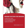 Spanish Diction for Singers: A Guide to the Pronunciation of Peninsular and American Spanish