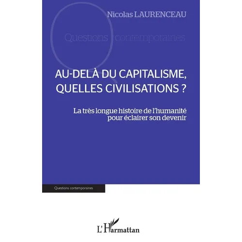 Au-delà du capitalisme, quelles civilisations ?: La très longue histoire de l'humanité pour éclairer son devenir