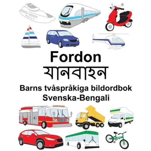 Svenska-Bengali Fordon/যানবাহন Barns tvåspråkiga bildordbok