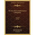 The New Haven Mathematical Colloquium: Lectures (1910)