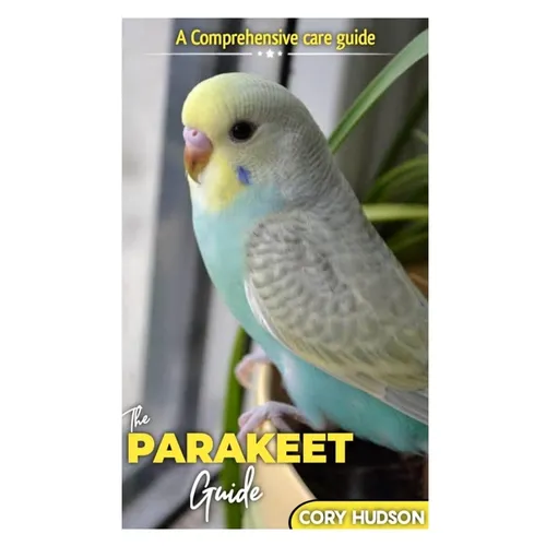 The Parakeet Guide: A Comprehensive Care Guide