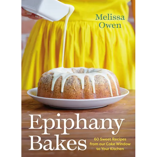 Epiphany Bakes: 60 Sweet Recipes from Our Cake Window to Your Kitchen