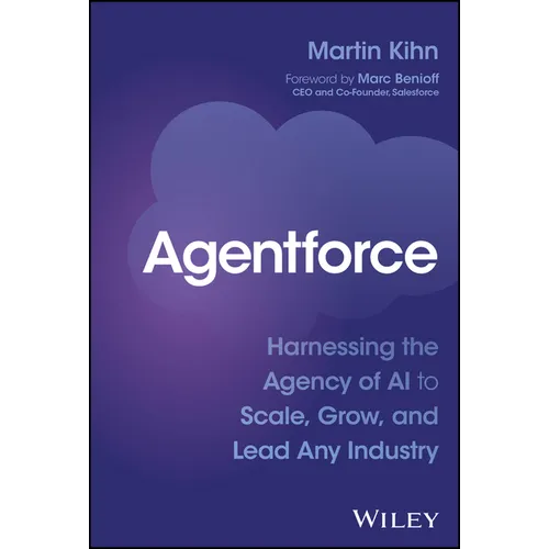 Agentforce: Harnessing the Agency of AI to Scale, Grow, and Lead Any Industry