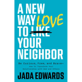 A New Way to Love Your Neighbor: Be Curious, Free, and Brave--How to Transform Your Relationship with God and Others