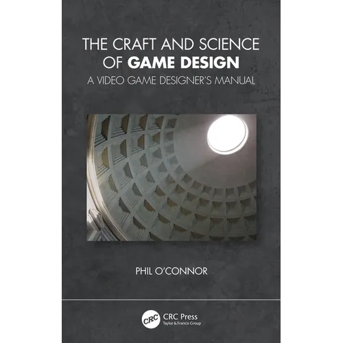 The Craft and Science of Game Design: A Video Game Designer's Manual - Paperback