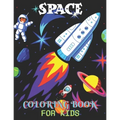 Space Coloring Book For Kids: Fun Kids Coloring Book With Children's With 50 Fantastic Page To Color With Aliens, Planets, Stars, Rockets, Space Shi