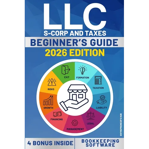 LLC Beginners's Guide: A Step by Step Guide How to Form and Run your Limited Liability Company While Saving on Taxes. With Software for Accounting and