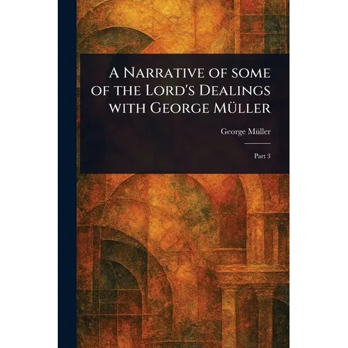 A Narrative of Some of the Lord's Dealings With George Müller