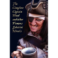 The Complete Captain Blood and Other Famous Sabatini Novels (Unabridged) - Captain Blood, Captain Blood Returns (or the Chronicles of Captain Blood),