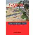 Gabon Travel Guide 2023: Exploring the hidden gems of Gabon with practical advice on safety