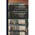 Pierrepont Genealogies From Norman Times to 1913