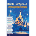 How In The World...? - A behind the scenes look at what it takes to create the MAGIC of Walt Disney World