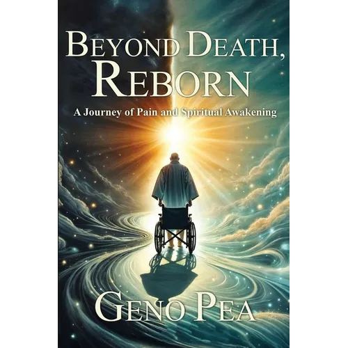 Beyond Death, Reborn: A Journey of Pain and Spiritual Awakening