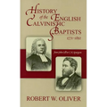 History of the English Calvinistic Baptists 1771-1892: From John Gill to C.H. Spurgeon