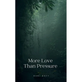 More Love Than Pressure