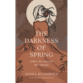 The Darkness of Spring: What Lies Beyond the Shadow