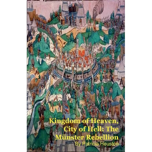 Kingdom of Heaven, City of Hell: The Münster Rebellion