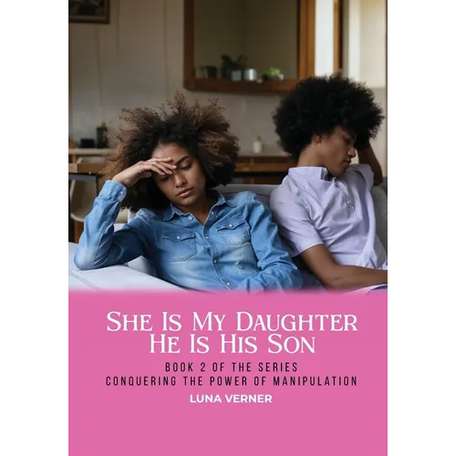 She Is My Daughter He Is His Son: Book 2 of the series Conquering The Power of Manipulation