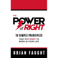 The Power of Right: 10 Simple Principles That Put Right to Work in Your Life