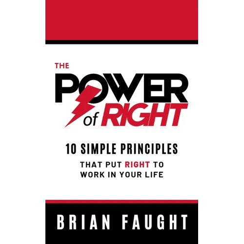 The Power of Right: 10 Simple Principles That Put Right to Work in Your Life