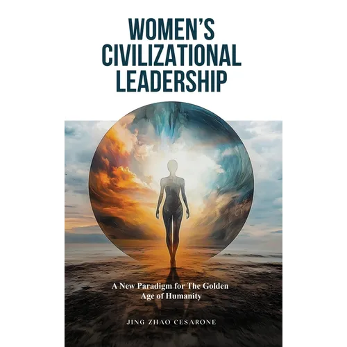 Women's Civilizational Leadership: A New Paradigm for the Golden Age of Humanity
